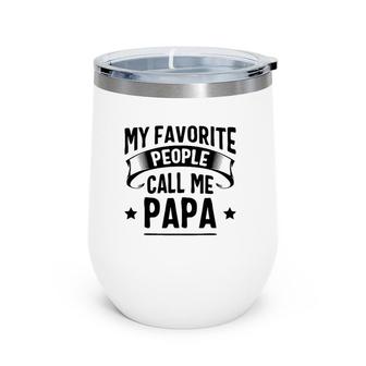My Favorite People Call Me Papa Father's Day Wine Tumbler | Mazezy AU