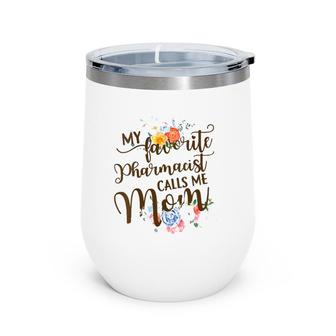 My Favorite Pharmacist Calls Me Mom Proud Mother Gift Wine Tumbler | Mazezy