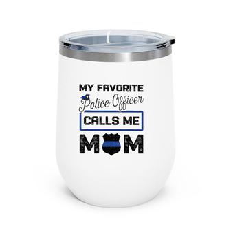 My Favorite Police Officer Calls Me Mom Mother's Day Gift Wine Tumbler | Mazezy