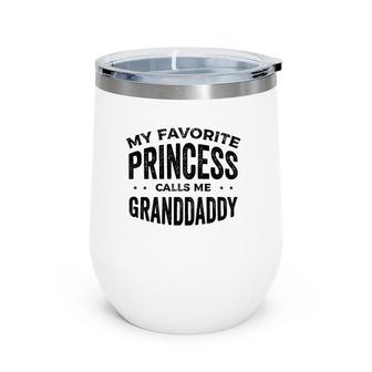 My Favorite Princess Calls Me Granddaddy Grandfather Wine Tumbler | Mazezy