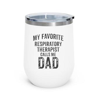 My Favorite Respiratory Therapist Calls Me Dad Rt Therapy Wine Tumbler | Mazezy