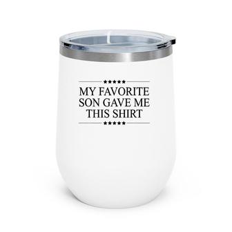 My Favorite Son Gave Me This Funny Gift - Graphic Wine Tumbler | Mazezy