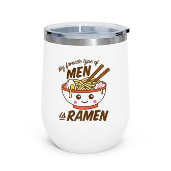 My Favorite Type Of Men Is Ramen Kawaii Wine Tumbler | Mazezy