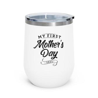 My First Mother's Day 2021 - New 1St Time Mommy Mom Wine Tumbler | Mazezy