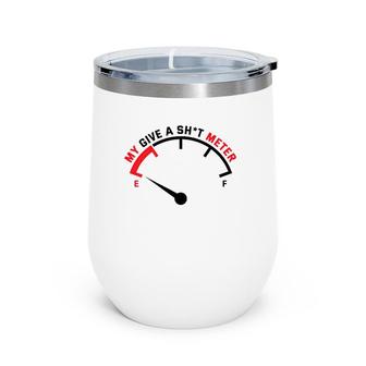My Give A Sht Meter Is Empty Sarcastic Joke Wine Tumbler | Mazezy