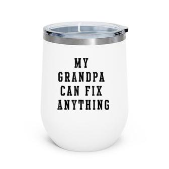 My Grandpa Can Fix Anything Grandfather Gift Wine Tumbler | Mazezy