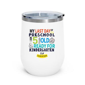 My Last Day Preschool Ready For Kindergarten 5 Years Old Wine Tumbler | Mazezy