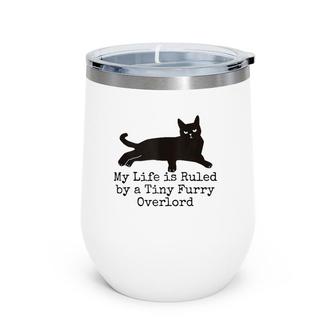 My Life Is Ruled By A Tiny Furry Overlord Funny Cat Lovers Tank Top Wine Tumbler | Mazezy