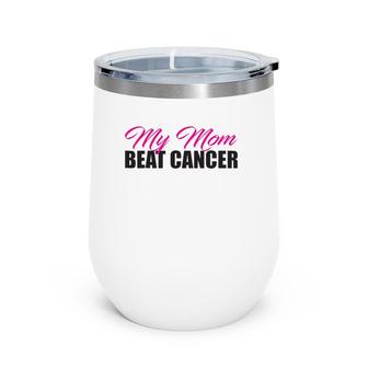 My Mom Beat Cancer Family Breast Cancer Awareness Wine Tumbler | Mazezy