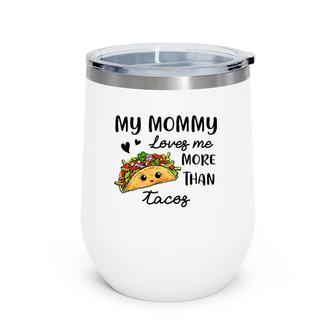 My Mommy Loves Me More Than Tacos Funny Mother's Day Wine Tumbler | Mazezy