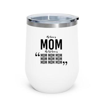 My Name Is Mom My Full Name Is Mom Mom Mom Wine Tumbler | Mazezy