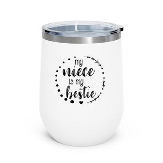 My Niece Is My Bestie Cute For Aunt, Matching Set Wine Tumbler | Mazezy