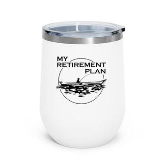My Retirement Plan Fishing Lovers Gift To Fishers Retired Wine Tumbler | Mazezy