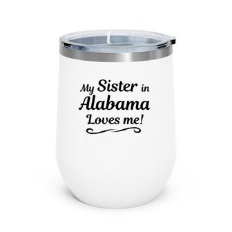 My Sister In Alabama Loves Me Gift From Someone In Al Wine Tumbler | Mazezy