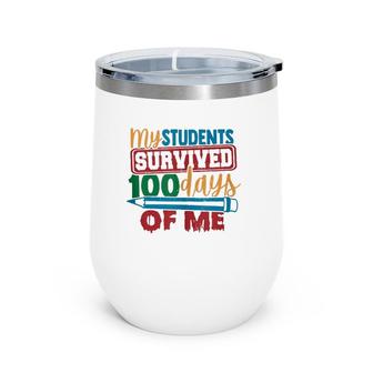 My Students Survived 100 Days Of Me Funny Teacher 100Th Day Wine Tumbler | Mazezy CA