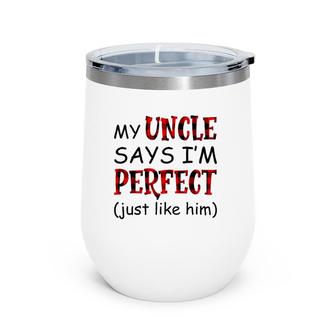 My Uncle Says I'm Perfect Just Like Him Wine Tumbler | Mazezy