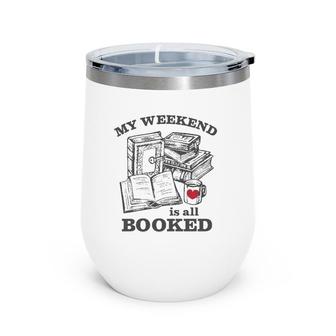 My Weekend Is All Booked Funny Reading Pun Wine Tumbler | Mazezy