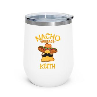 Nacho Average Keith Personalized Name Funny Taco Wine Tumbler | Mazezy