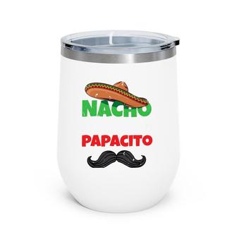 Nacho Average Papacito Mexican Father Day Apparel Latino Dad Wine Tumbler | Mazezy