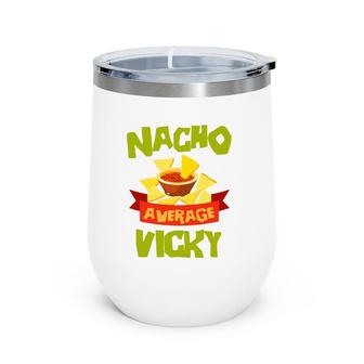Nacho Average Vicky Funny Birthday Personalized Name Gift Wine Tumbler | Mazezy