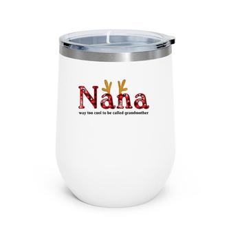 Nana Way Too Cool To Be Called Grandmother Plaid Version Wine Tumbler | Mazezy
