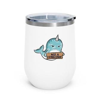 Narwhal Not A Unicorn Cute Narwhale Wine Tumbler | Mazezy