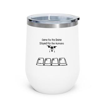 Nerdy Addict Came For The Drone Stayed For The Humans Wine Tumbler | Mazezy