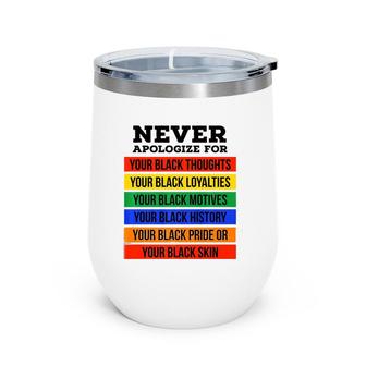 Never Apologize For Your Blackness - Black History Month Wine Tumbler | Mazezy