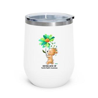 Never Give Up Mental Health Awareness Bear Holding Flower Green Ribbon Wine Tumbler | Mazezy AU