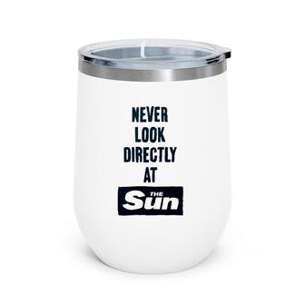 Never Look Directly At The Sun Wine Tumbler