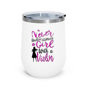 Never Underestimate A Girl With A Violin Gift For Violinist Wine Tumbler | Mazezy