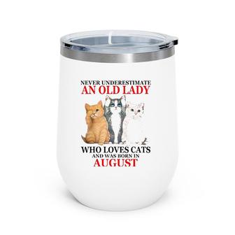Never Underestimate An Old Lady Who Loves Cats August Wine Tumbler | Mazezy