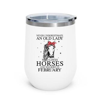 Never Underestimate An Old Lady Who Loves Horses February Wine Tumbler | Mazezy AU