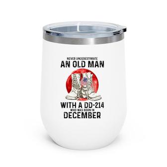 Never Underestimate An Old Man With A Dd-214 December Wine Tumbler | Mazezy