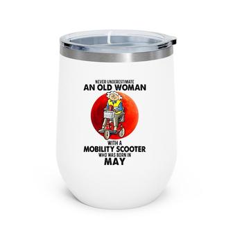 Never Underestimate An Old Woman With Mobility Scooter May Wine Tumbler | Mazezy
