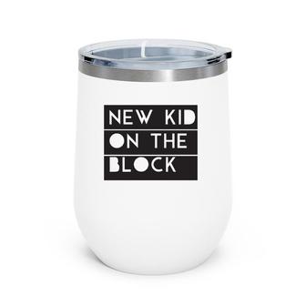 New Kid On The Block Cool Mens Or Womens Pullover Wine Tumbler | Mazezy