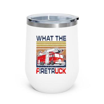 Nn What The Firetruck Funny Firefighter Fireman Gift Wine Tumbler | Mazezy AU