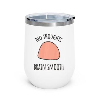 No Thoughts Brain Smooth Internet Funny Meme Smooth Brain Premium Wine Tumbler | Mazezy