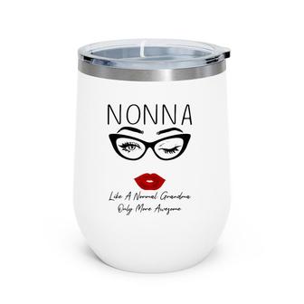 Nonna Like A Normal Grandma Only More Awesome Glasses Face Wine Tumbler | Mazezy