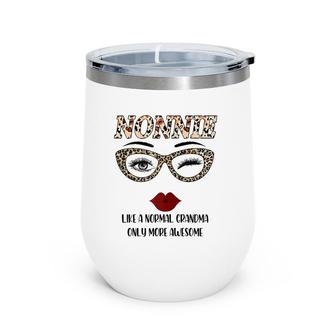 Nonnie Like A Normal Grandma Only More Awesome Mother's Day Wine Tumbler | Mazezy
