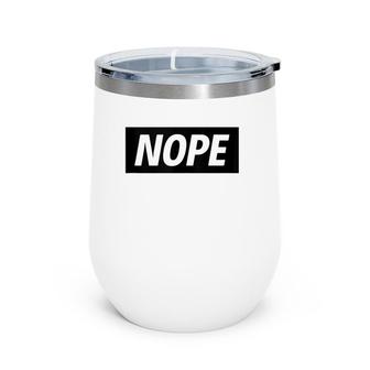 Nope Sarcastic Funny Saying No Wine Tumbler | Mazezy