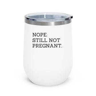 Nope Still Not Pregnant Expecting Mom Wine Tumbler | Mazezy AU