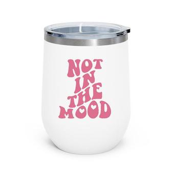 Not In The Mood Aesthetic Words On Back Trendy Wine Tumbler | Mazezy CA