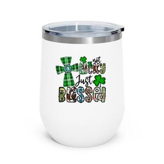 Not Lucky Just Blessed St Patrick's Day Christian Faith Wine Tumbler | Mazezy