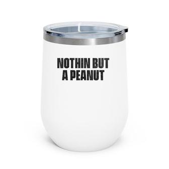 Nothing But A Peanut - Funny Gym S Wine Tumbler | Mazezy