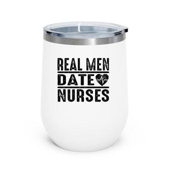 Nurse Funny Gift Real Men Date Nurses Wine Tumbler | Mazezy