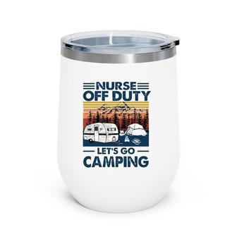 Nurse Off Duty Let's Go Camping Van Rv Tents Campfire Pine Trees Mountains Wine Tumbler | Mazezy