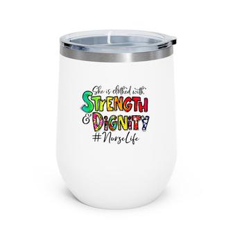 Nurselife She Is Clothed With Strength And Dignity Nurse Life Nursing Colorful Text Wine Tumbler | Mazezy