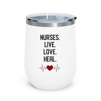 Nurses Live Love Heal Nursing Student Graduation Gift Wine Tumbler | Mazezy