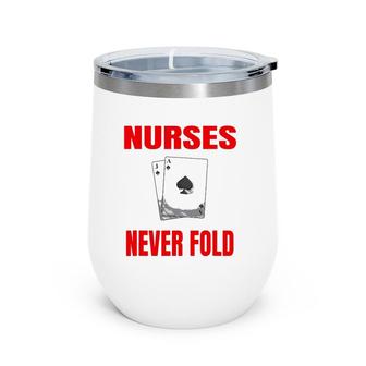Nurses Never Fold Funny Playing Cards Nurse Gift Wine Tumbler | Mazezy